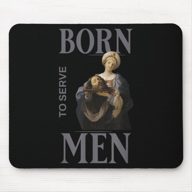 Women Are Born To Serve Men Christian Boss Girl Mo Mouse Pad (Front)