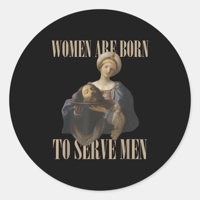 Women Are Born To Serve Men Funny Boss Girl Motiva Classic Round Sticker (Front)