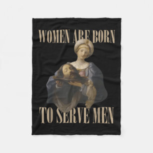 Women Are Born To Serve Men Funny Boss Girl Motiva Fleece Blanket
