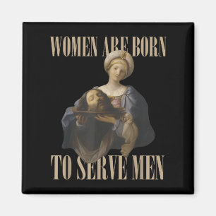 Women Are Born To Serve Men Funny Boss Girl Motiva Magnet