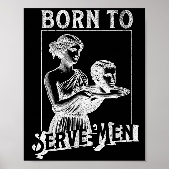 Women Are Born To Serve Men Funny Retro Girl  Poster (Front)