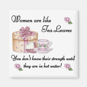 Women are Like Tea Leaves Magnet