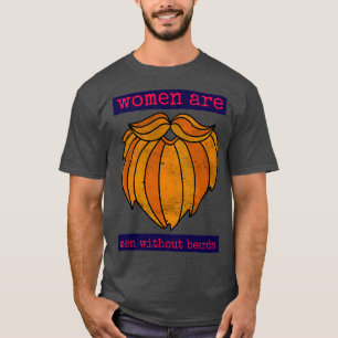 Women are men without beards T-Shirt