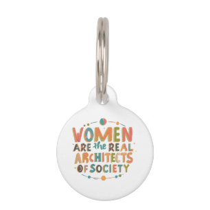 Women are the real architects of society pet tag