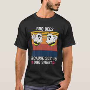 Women Bees Because 2021 Is Boo Sheet Ghost Boo Hal T-Shirt