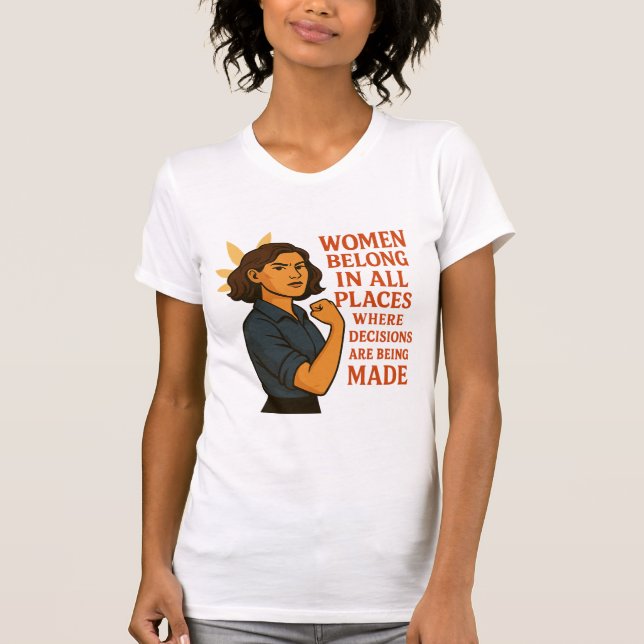 Women Belong In All Place Where Decision Are Being T-Shirt (Front)