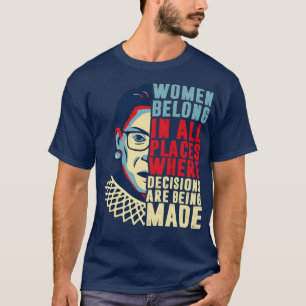 Women Belong in All Places Where Decisions are Bei T-Shirt