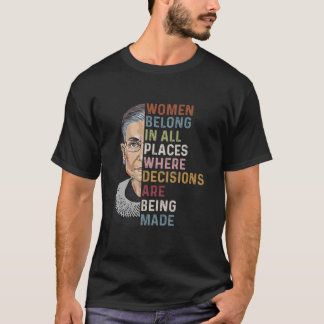 Women Belong In All Places Where Decisions Are Bei T-Shirt
