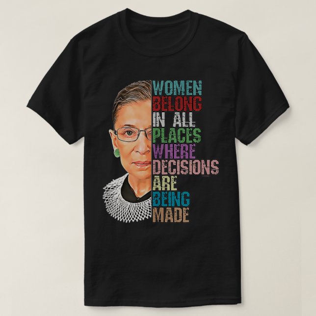 Women Belong In All Places Where Decisions Being M T-Shirt (Design Front)