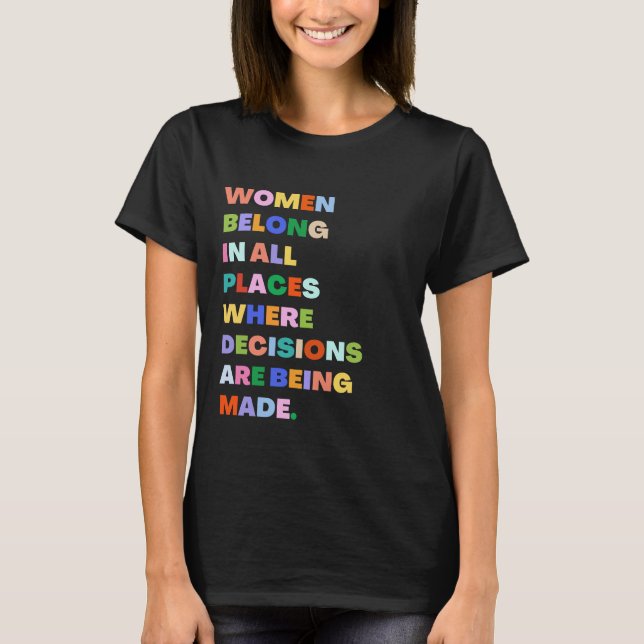 Women Belong In All Places Where Decisions RBG T-Shirt (Front)