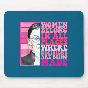 Women belong in places where decisions are being mouse pad