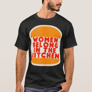 Women Belong In The Kitchen Funny Meme Gift  T-Shirt