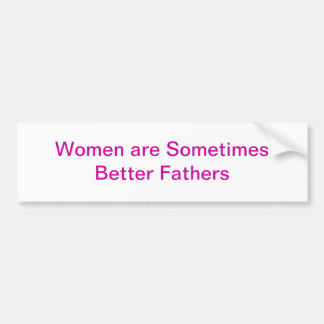 Women Better Fathers Bumper Stickers