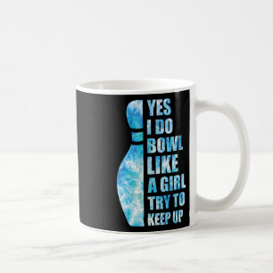 Women Bowling-shirt Funny Yes I Do Bowl Like A Gir Coffee Mug