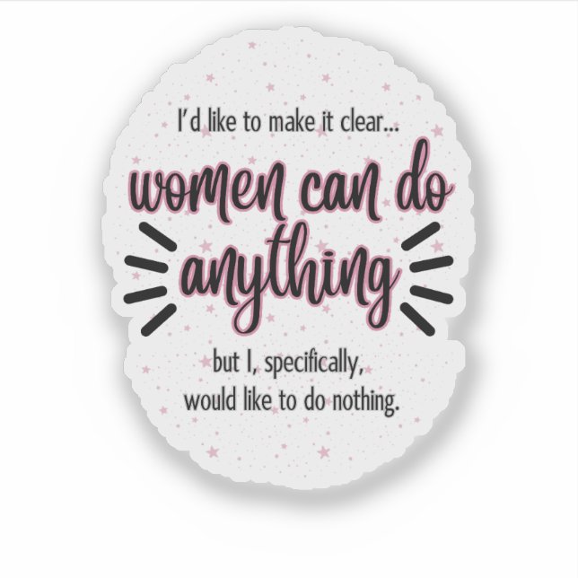 Women Can Do Anything...Custom-Cut Vinyl Sticker (Front)