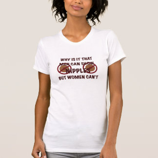 Women can't show nipples T-Shirt