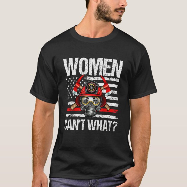 Women Can't What Firefighter Thin Red Line America T-Shirt (Front)