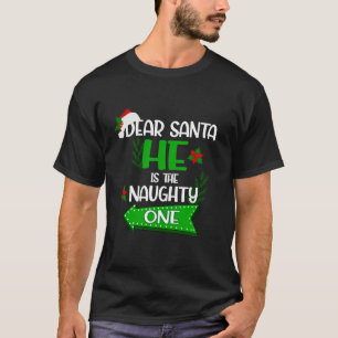 Women Dear Santa He s the Naughty One Ugly Christm T-Shirt