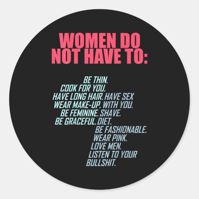 Women Do Not Have To Feminist  Classic Round Sticker (Front)