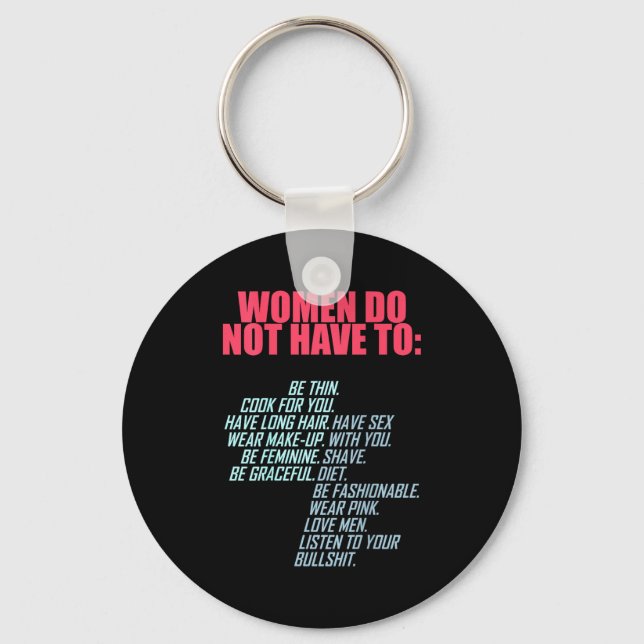 Women Do Not Have To Feminist  Key Ring (Front)
