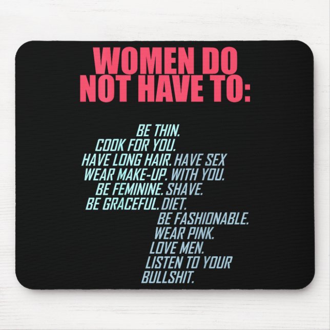 Women Do Not Have To Feminist  Mouse Pad (Front)