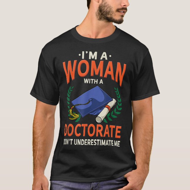 Women Doctoral Degree Gift - Funny PhD  T-Shirt (Front)