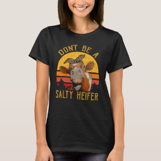 Women Don't Be A Salty Heifer Cow Farmer T-Shirt