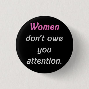 Women Don't Owe You Attention 3 Cm Round Badge