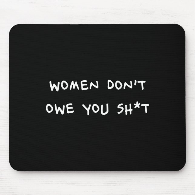 Women Dont Owe You Sht _1  Mouse Pad (Front)
