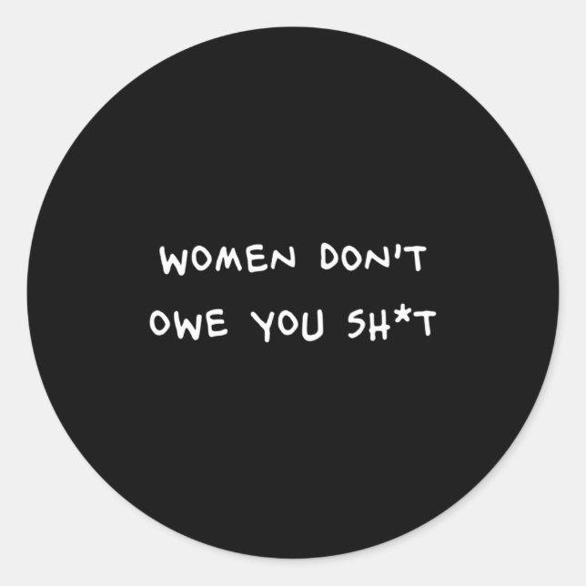 Women Dont Owe You Sht  Classic Round Sticker (Front)