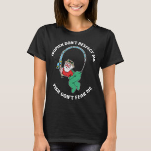 Women Don't Respect Me Fish Don't Fear Me T-Shirt