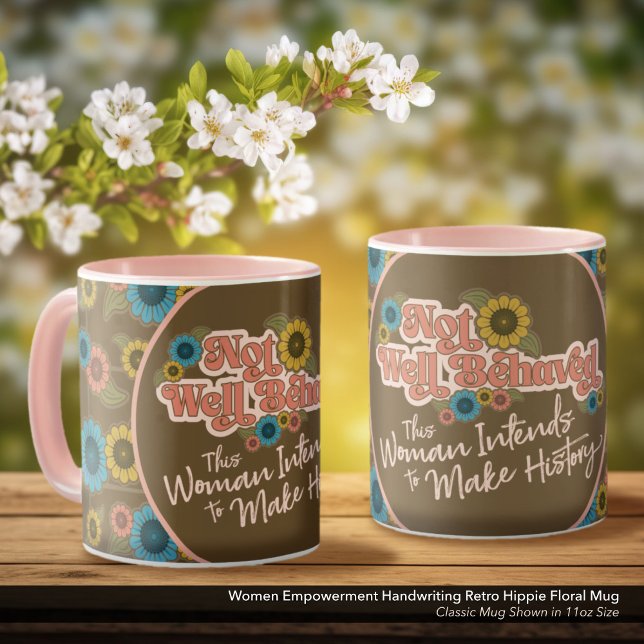 Women Empowerment Handwriting Retro Hippie Floral Mug (Not Well Behaved - Women's Empowerment White Coffee Mug, Retro Hippie Floral)
