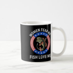 Women Fear Me Fish Love Me B Fishing Humour Vintag Coffee Mug