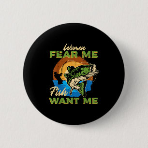 Women Fear Me Fish Want Me Fishing Funny Angler Me 6 Cm Round Badge