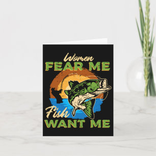 Women Fear Me Fish Want Me Fishing Funny Angler Me Card