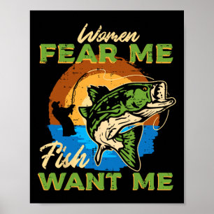 Women Fear Me Fish Want Me Fishing Funny Angler Me Poster