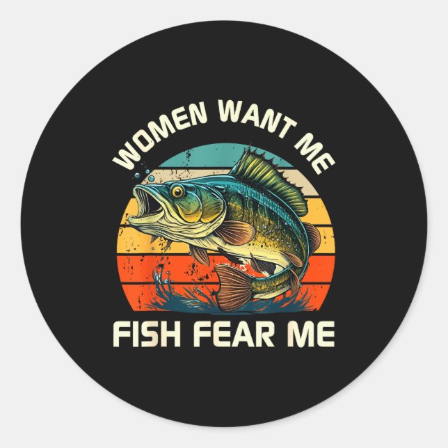 Women Fear Me Fish Want Me Funny Fishing  Classic Round Sticker (Front)