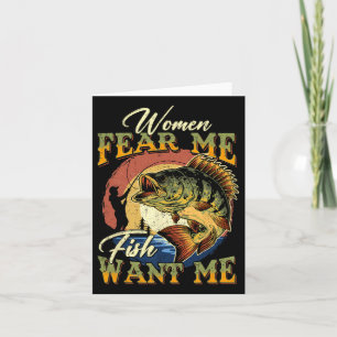 Women Fear Me Fish Want Me Funny Fishing Gifts For Card