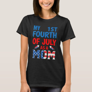 Women First 4th Of July As A Mum 4th Of July For N T-Shirt