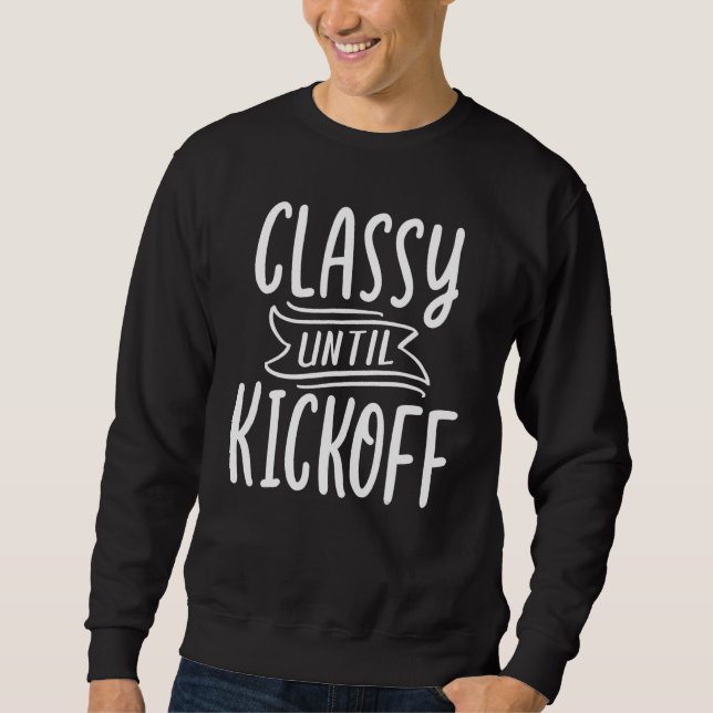 Women Football Football Game Day Classy Until Kick Sweatshirt (Front)