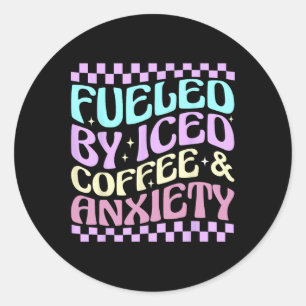 Women Fuelled By Iced Coffee And Anxiety Funny Cof Classic Round Sticker