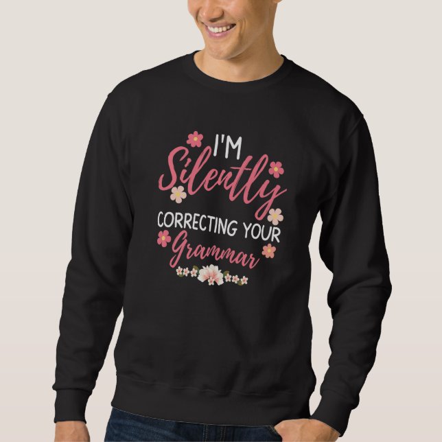Women Funny Sarcastic I'm Silently Correcting Your Sweatshirt (Front)