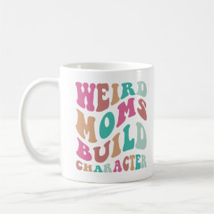 Women Funny Weird Moms Build Character Coffee Mug