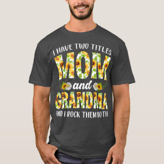 Women Girl I Have Two Titles Mom And Grandma Mothe T-Shirt