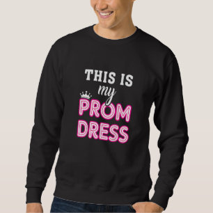 Women Graduation School  This Is My Prom Dress Sweatshirt