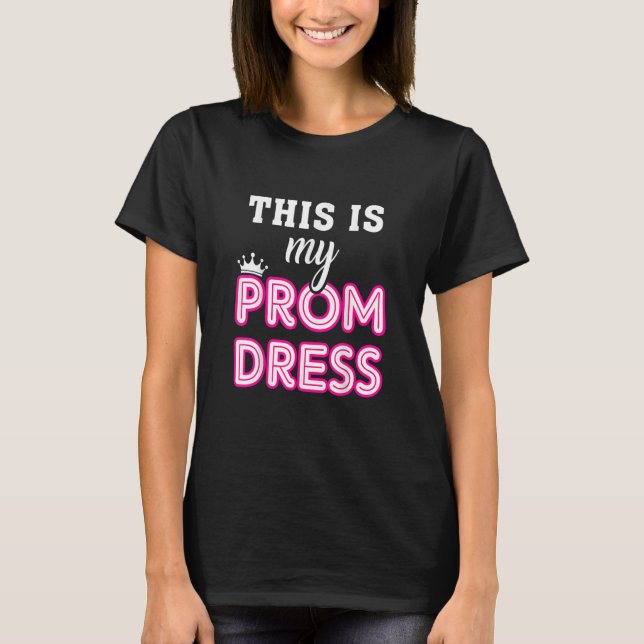 Women Graduation School  This Is My Prom Dress T-Shirt (Front)