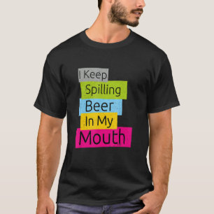 Women Graphic Cute Coloured I Keep Spilling Beer I T-Shirt
