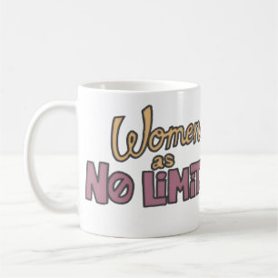 Women Has No Limits – Women Empowerment  Coffee Mug
