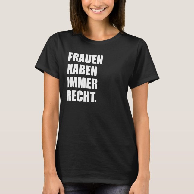 Women Have Always Right funny women day T-Shirt (Front)