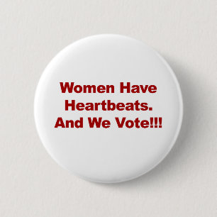 Women Have Heartbeats and We Vote!!! 6 Cm Round Badge